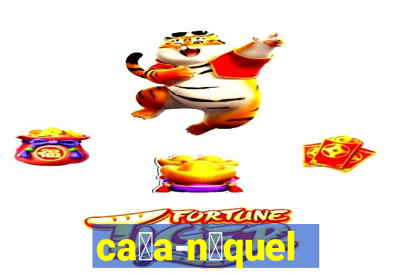 ca莽a-n铆quel