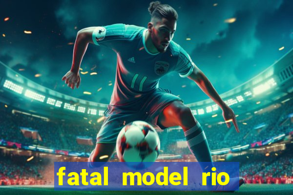 fatal model rio claro sp