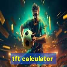 tft calculator