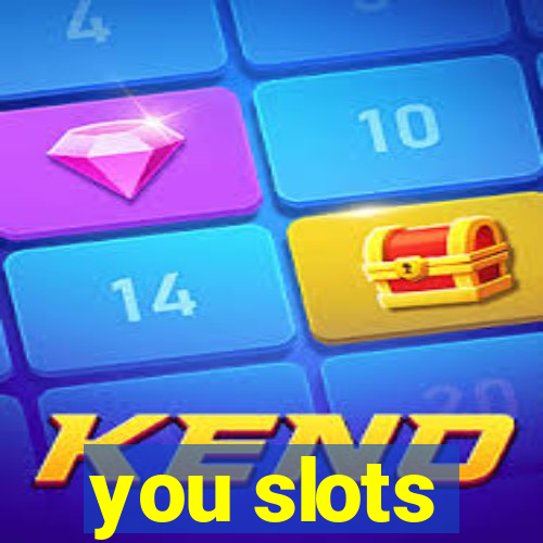 you slots