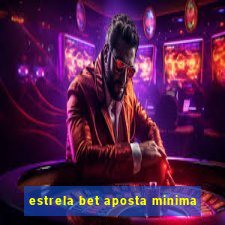 estrela bet aposta minima