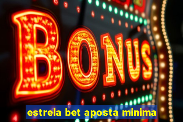 estrela bet aposta minima