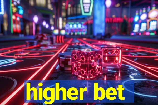 higher bet