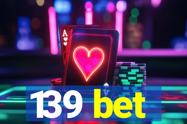 139 bet