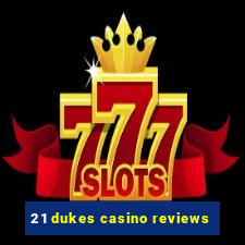 21 dukes casino reviews