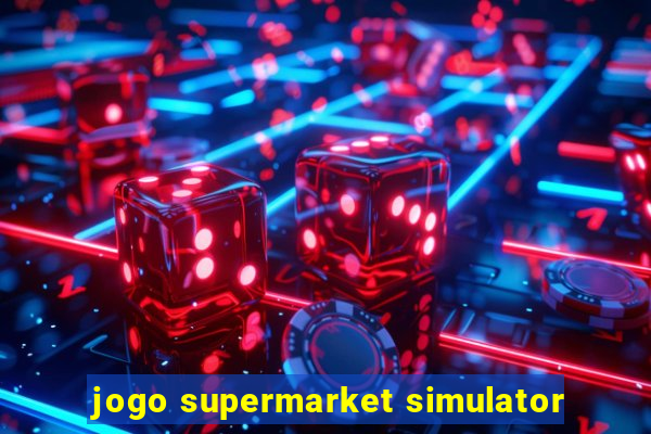 jogo supermarket simulator