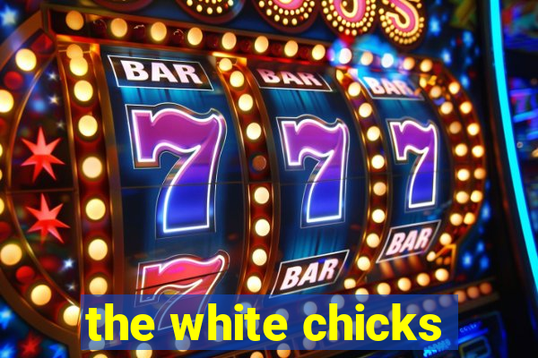 the white chicks