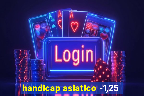 handicap asiatico -1,25