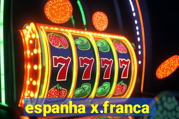 espanha x.franca