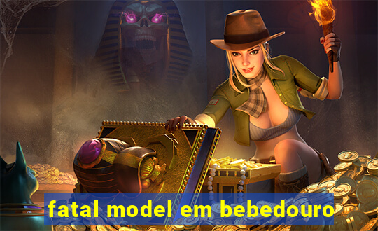 fatal model em bebedouro