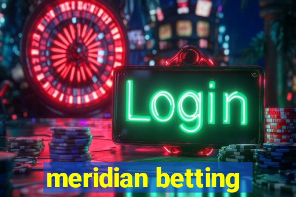 meridian betting