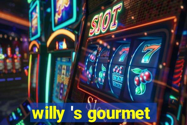 willy 's gourmet