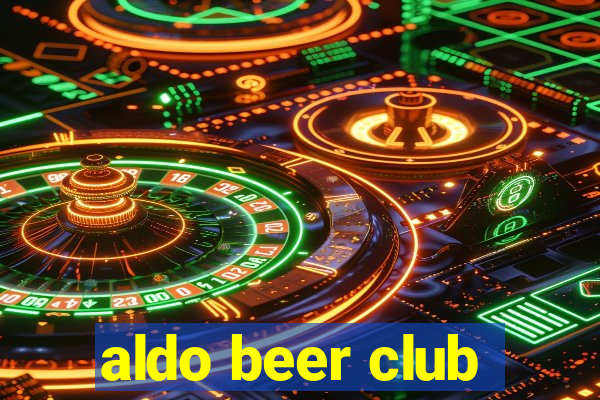 aldo beer club