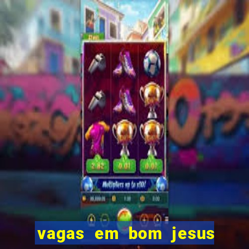 vagas em bom jesus da lapa