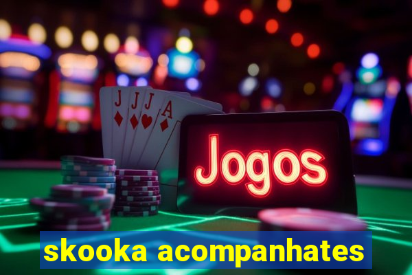 skooka acompanhates