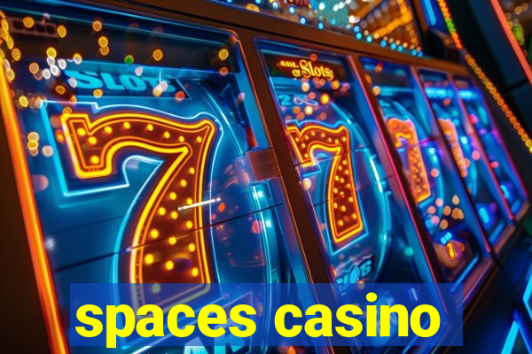 spaces casino