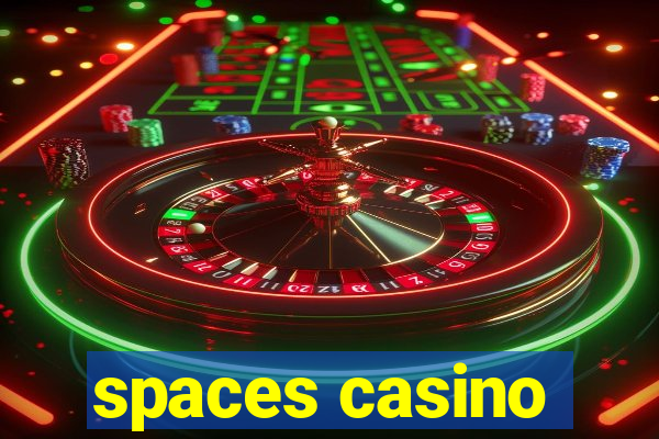 spaces casino