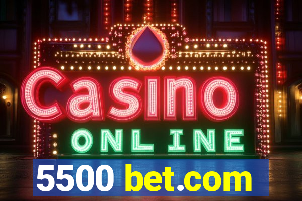 5500 bet.com