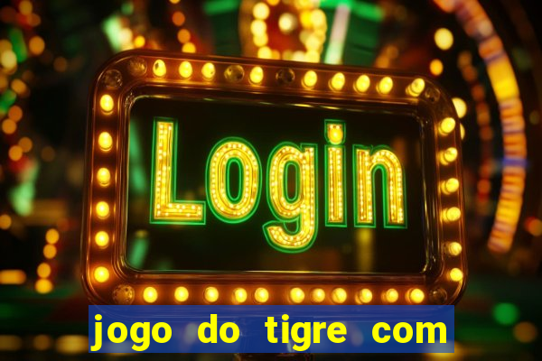 jogo do tigre com deposito de 1 real