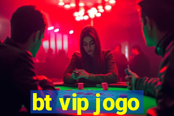 bt vip jogo