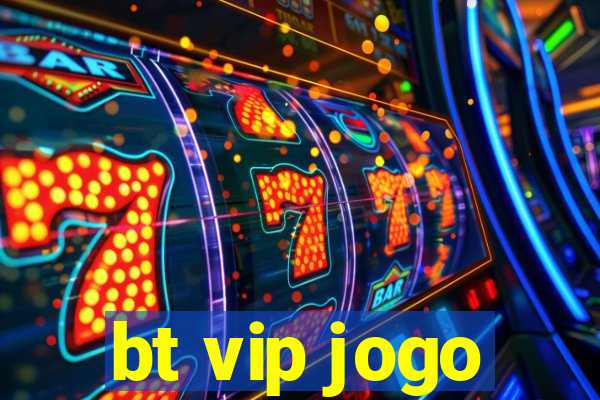 bt vip jogo