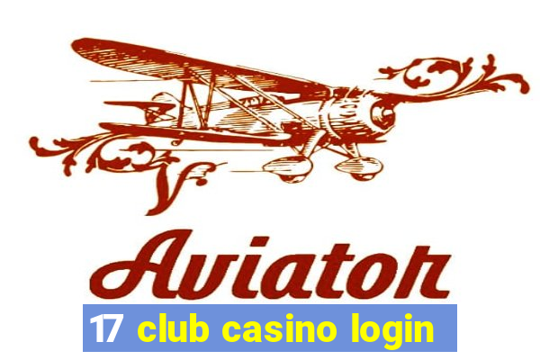 17 club casino login