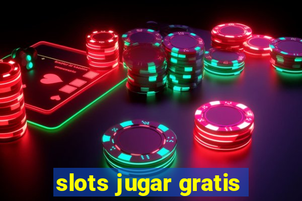 slots jugar gratis