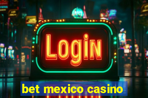 bet mexico casino