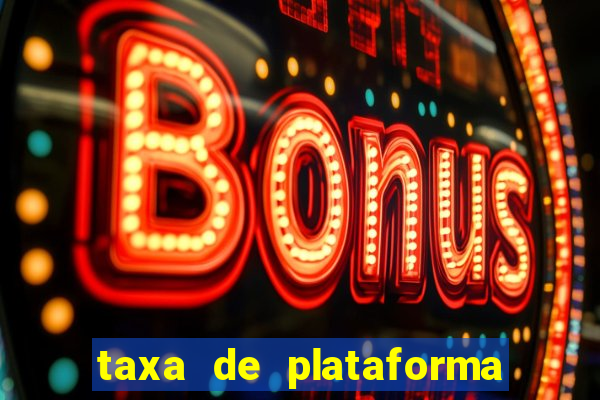 taxa de plataforma de jogos