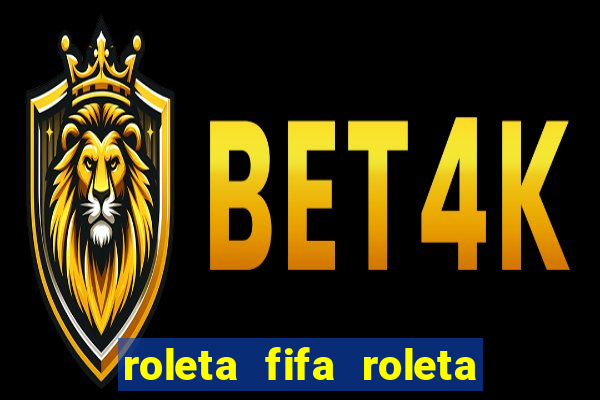 roleta fifa roleta times fifa 22