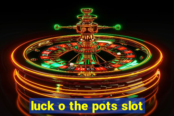 luck o the pots slot