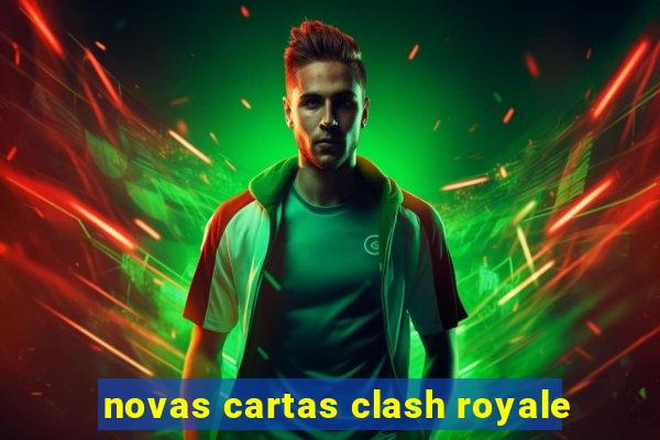 novas cartas clash royale