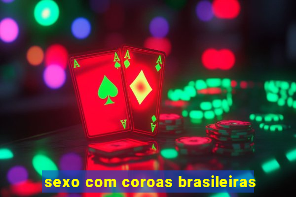 sexo com coroas brasileiras