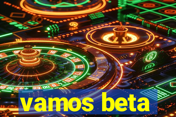 vamos beta