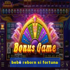 bebê reborn si fortuna