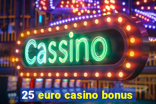 25 euro casino bonus