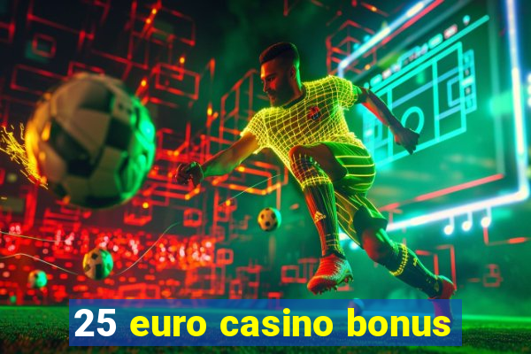 25 euro casino bonus