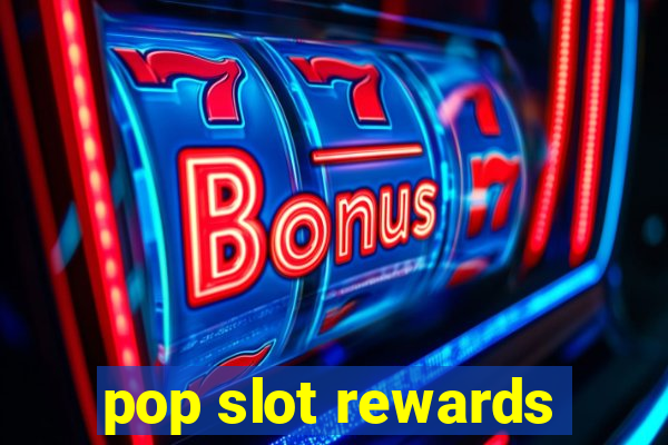 pop slot rewards