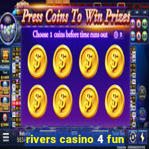 rivers casino 4 fun