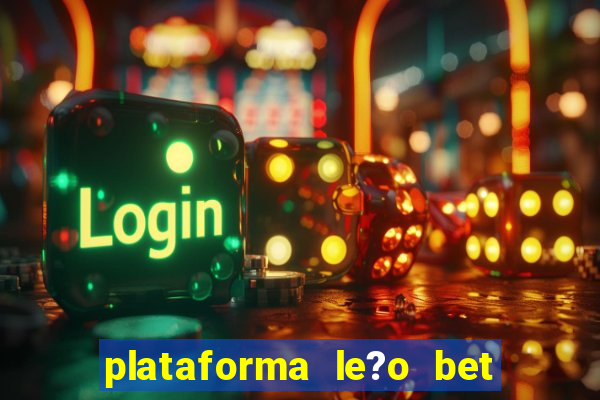 plataforma le?o bet é confiável