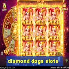 diamond dogs slots