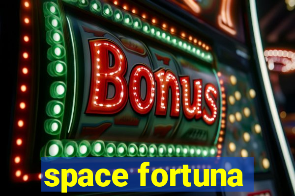 space fortuna