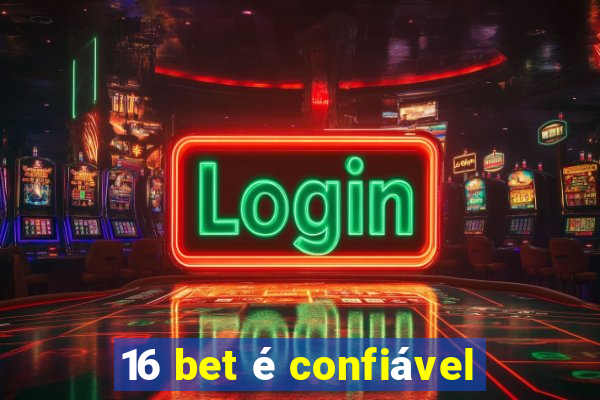 16 bet é confiável