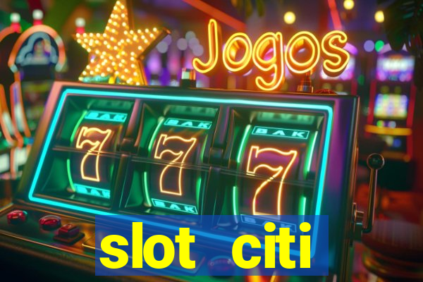 slot citi бонусы за регистрацию киев