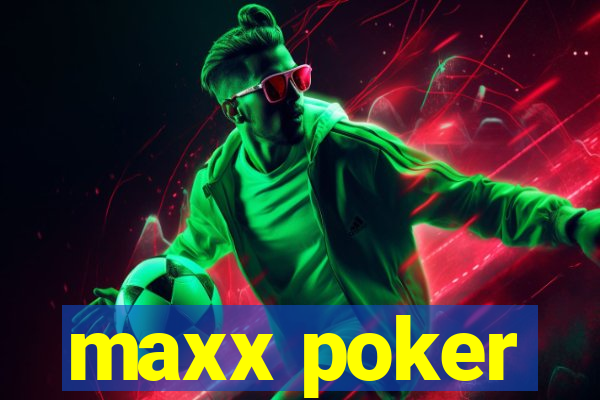 maxx poker