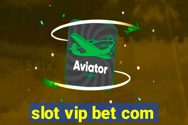 slot vip bet com