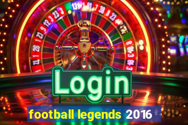 football legends 2016