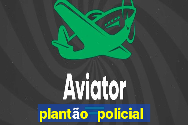 plantão policial manaus hoje