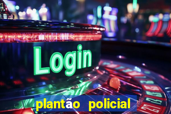 plantão policial manaus hoje