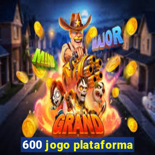 600 jogo plataforma